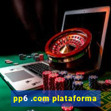 pp6 .com plataforma